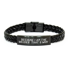 Welder's Proud Interlaced Leather Bracelet, Because I Am The Welder. That's Why., Gift for Welder's Birthday