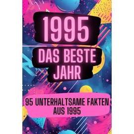 1995 - das beste Jahr: 95 unterhaltsame Fakten aus 1995