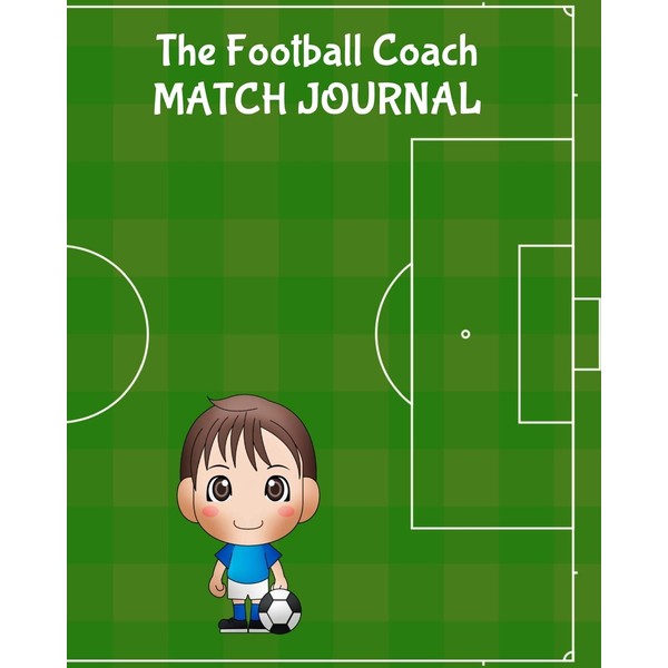 The Football Coach Match Journal: Any Year Organiser, Plan and