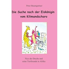 Die Suche nach der Eiskönigin vom Kilimandscharo - ein Kinderbuch mit vielen Tieren: Nico und seine Tierfreunde in Afrrika