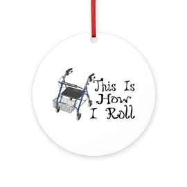 CafePress How I Roll Walker Round 4" MDF Holiday Ornament