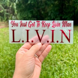 You Just Got To Keep Livin Man L.I.V.I.N Window Decal, Multiple Colors, Glossy and Chrome finishes! - Color: Chrome