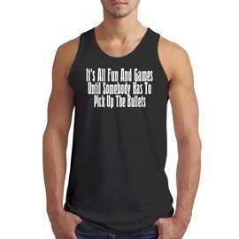 It's All Fun and Games Until Somebody Has to Pick Up The Bullets - Men’s Soft Tank Top – Comfortable Everyday Fit CP05 Black