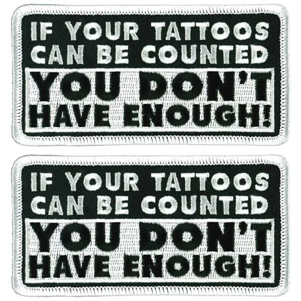 Quality Patch IF YOUR TATTOOS CAN BE COUNTED DON'T HAVE