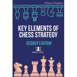Key Elements of Chess Strategy (Chess Classics Series)