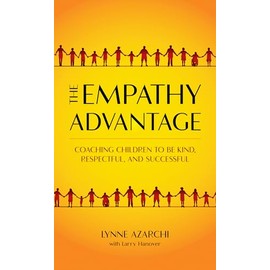 The Empathy Advantage: Coaching Children to Be Kind, Respectful, and Successful