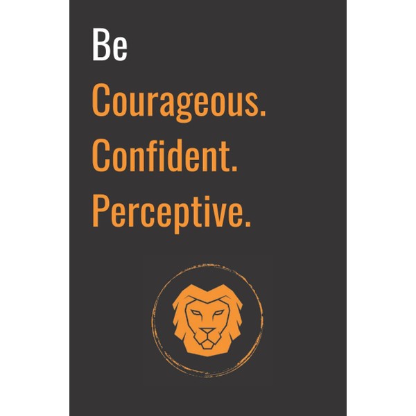 Be Courageous Lined Notebook: Lion Themed, Confident, Strong, Bold, Motivational,