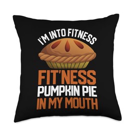 Turkey Meat Pilgrim Costume Thanksgiving Shirt I'm Into Fitness Fit'ness Pumpkin Pie in My Mouth Food Lover Throw Pillow, 18x18, Multicolor