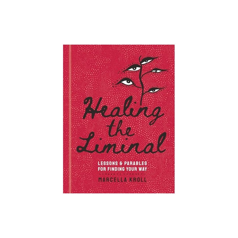 Healing the Liminal: Lessons & Parables for Finding Your Way