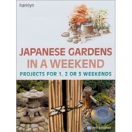 Japanese Gardens in a Weekend: Projects for 1, 2 or 3 Weekends