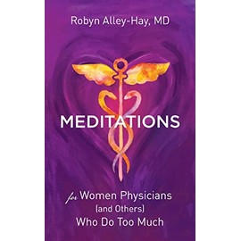 Meditations for Women Physicians (and Others) Who Do Too Much