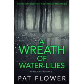 A Wreath of Water-Lilies: Murder in Provence... (Inspector Swinton Australian Mysteries, Band 3)