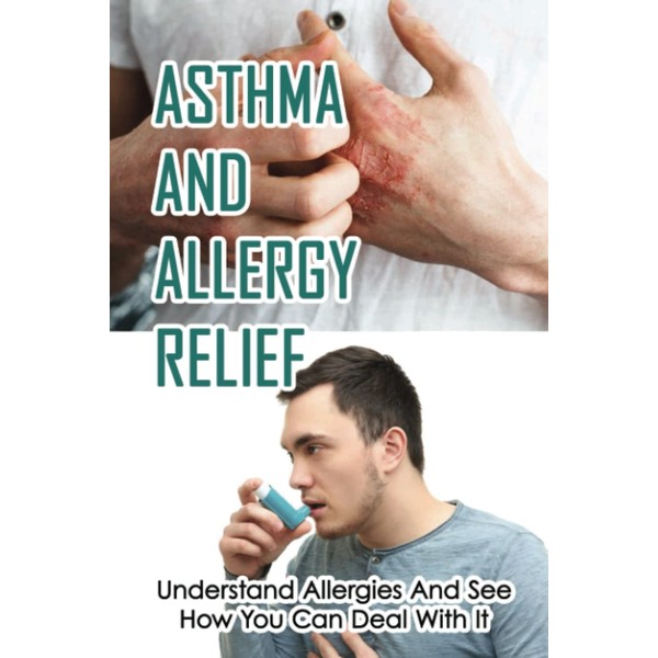 Asthma And Allergy Relief: Understand Allergies And See How You