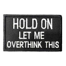 Hold On Let Me Overthink This Morale Patch - Hook & Loop - Funny Backing Tactical Military Army Embroidered Badge Cool Meme Design for Vest Backpack Bag Clothes Helmets Gym Gear Emblem