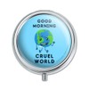 Good Morning Cruel World Funny Humor Pill Case Trinket Gift