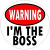 Warning I'm The Boss - Circle Sticker Decal 3" x