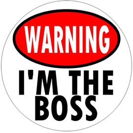 Warning I'm The Boss - Circle Sticker Decal 3" x 3"