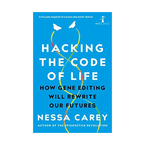 Hacking the Code of Life: How gene editing will rewrite