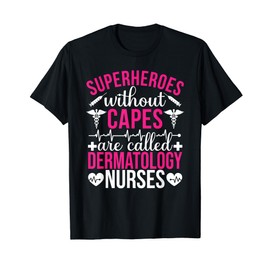 Superheroes without capes are Dermatology Nurse T-Shirt