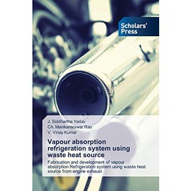 Vapour absorption refrigeration system using waste heat source: Fabrication and development of vapour absorption Refrigeration system using waste heat source from engine exhaust