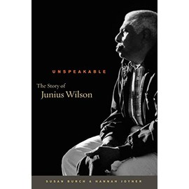 Unspeakable: The Story of Junius Wilson