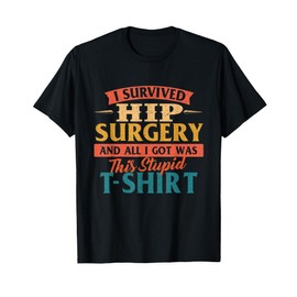 I Survived Hip Surgery - Get Well Hip Replacement Recovery T-Shirt