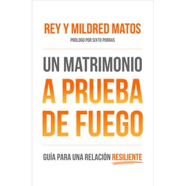 Un Matrimonio a Prueba de Fuego: Guía Para Una Relacion Resiliente