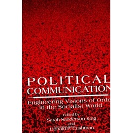 Political Communication: Engineering Visions of Order in the Socialist World
