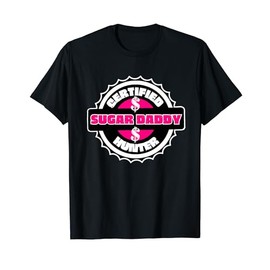 Certified Sugar Daddy Hunter Funny Adult Dating Humor T-Shirt