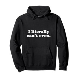 I Literally Can't Even Funny Saying Retro Style Simple Teen Pullover Hoodie