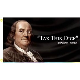 3X5 TAX THIS DICK BENJAMIN FRANKLIN FLAG BANNER 100D W/GROMMETS