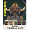 Funny European Bison Photo Book: Humorous Collection Featuring 40 Unique