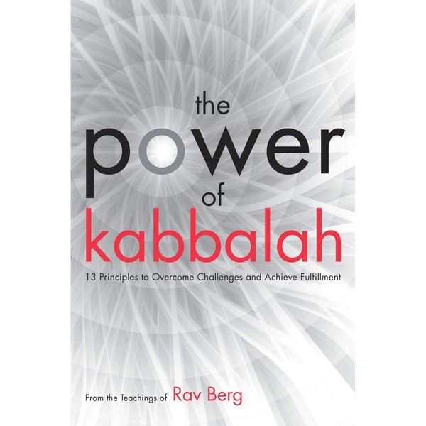 The Power of Kabbalah: 13 Principles to Overcome Challenges and