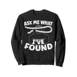 Ask Me What I've Found Magnet Fishing Treasure Hunting Sweatshirt