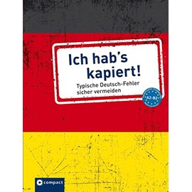 Ich hab's kapiert: Typische Deutsch-Fehler sicher vermeiden A2-B2 (Typische Fehler)