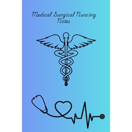Medical Surgical Nursing Notes: Journal for guiding your Medical Surgical Nursing Notes, divided by diagnosis in encourage your note taking.