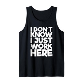I don't know I just work here Tank Top