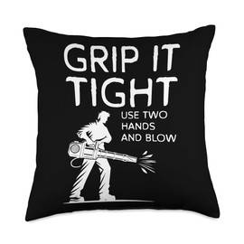 Grip It Tight Use Two Hands And Blow Leaf Blower Throw Pillow