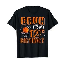 Bruh It's My 12th Birthday 12 Year Old Basketball Player T-Shirt