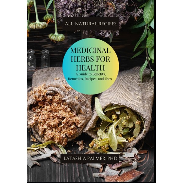 Medicinal Herbs For Health: A Guide to Benefits, Remedies, Recipes