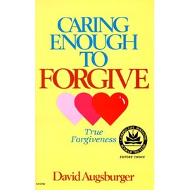 Caring Enough to Forgive--Caring Enough Not to Forgive
