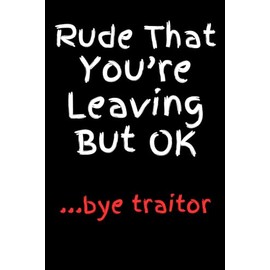 Coworker Leaving Gifts: Rude That You're Leaving But OK