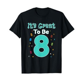 It's Great To Be Eight - 8 Year Old Birthday Gift T-Shirt