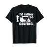 I'd rather be golfing shirt