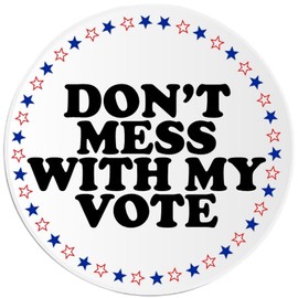 Don't Mess with My Vote - 3 Pack Circle Stickers 3 Inch - Election Voting