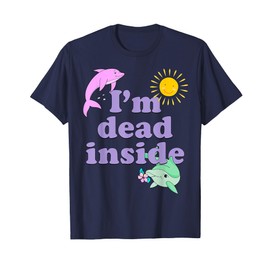 I'm Dead Inside Dolphin Shirt Funny Humor Sarcastic Quote T-Shirt