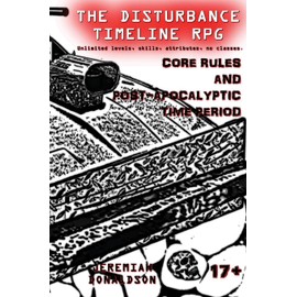 The Disturbance Timeline RPG: Core Rules and Post-apocalyptic Time Period: 1