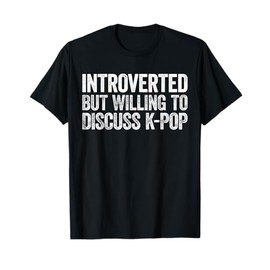 Introverted But Willing to Discuss K-Pop Shirt Introvert T-Shirt