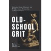 Old-School Grit: Lessons from History on Willpower, Tenacity, and Resilience