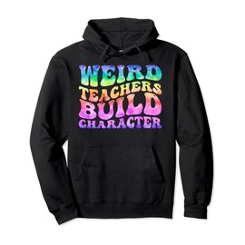 Groovy Weird Teachers Build Character Funny Teacher Tie Dye Pullover Hoodie